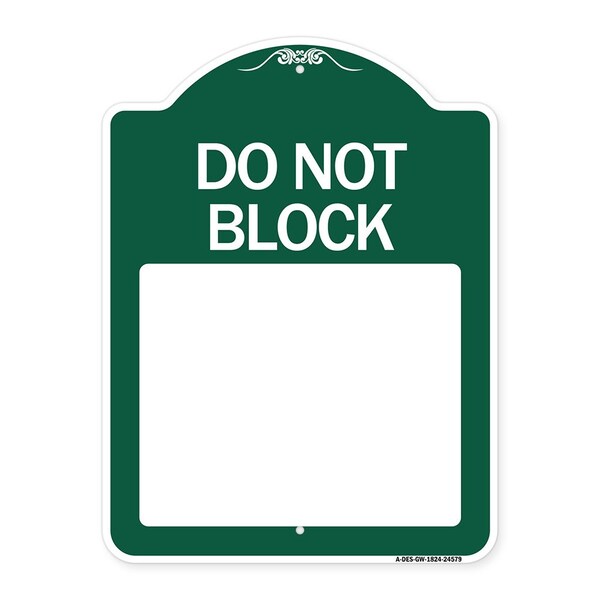 Do Not Block Custom No Parking Text Here, Green & White Aluminum Sign, 24" L, 18" H, GW-1824-24579